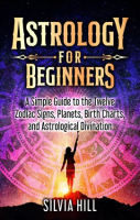 Astrology_for_Beginners__A_Simple_Guide_to_the_Twelve_Zodiac_Signs__Planets__Birth_Charts__and_Astro
