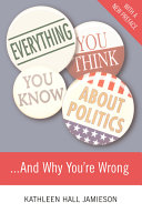 Everything_you_think_you_know_about_politics--_and_why_you_re_wrong